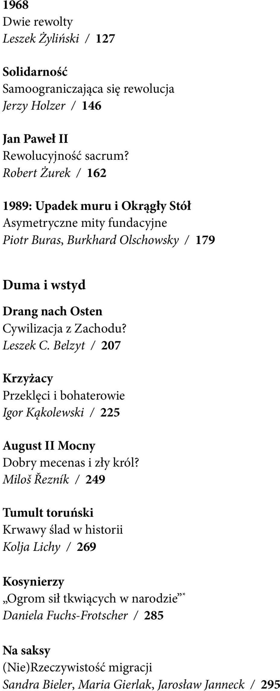 Zachodu? Leszek C. Belzyt / 207 Krzyżacy Przeklęci i bohaterowie Igor Kąkolewski / 225 August II Mocny Dobry mecenas i zły król?