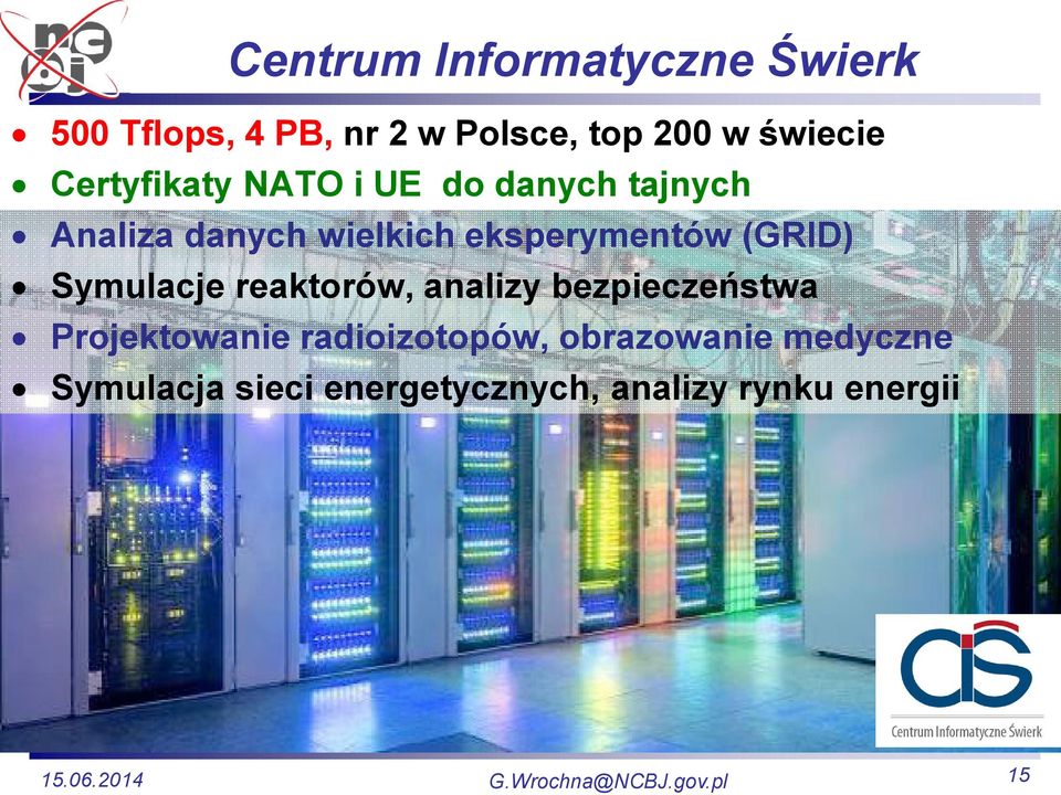 eksperymentów (GRID) Symulacje reaktorów, analizy bezpieczeństwa Projektowanie