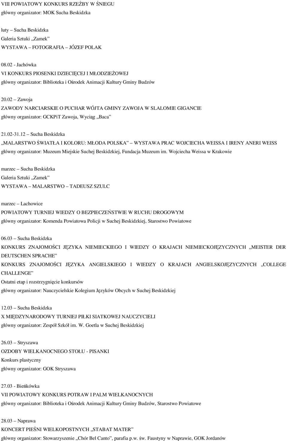 02 Zawoja ZAWODY NARCIARSKIE O PUCHAR WÓJTA GMINY ZAWOJA W SLALOMIE GIGANCIE główny organizator: GCKPiT Zawoja, Wyciąg Baca 21.02-31.