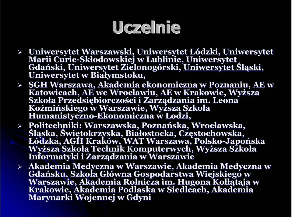 Leona Koźmińskiego w Warszawie, Wyższa Szkoła Humanistyczno-Ekonomiczna w Łodzi, Politechniki: Warszawska, Poznańska, Wrocławska, Śląska, Świętokrzyska, Białostocka, Częstochowska, Łódzka, AGH