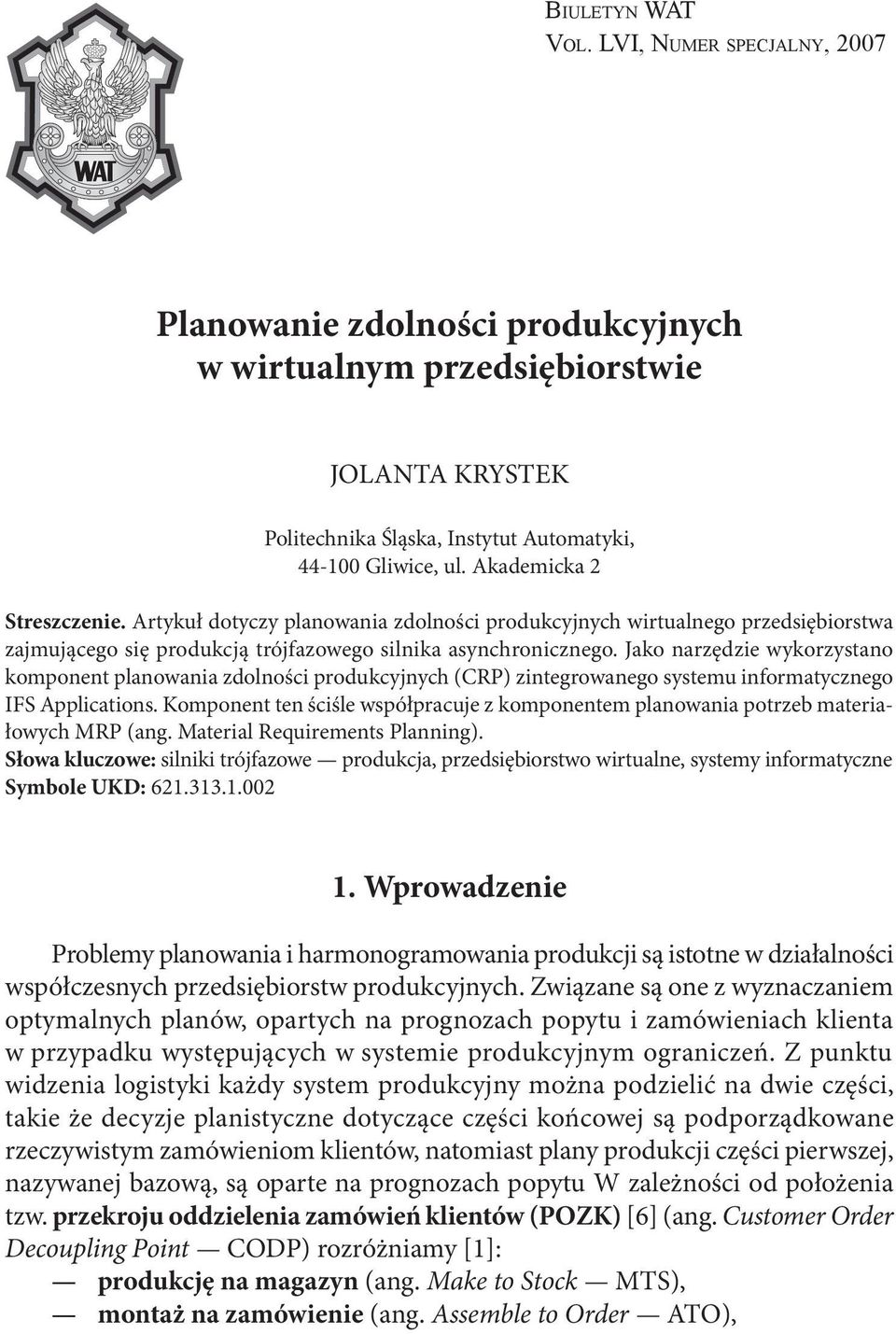 Jako narzędzie wykorzystano komponent planowania zdolności produkcyjnych (CRP) zintegrowanego systemu informatycznego IFS Applications.