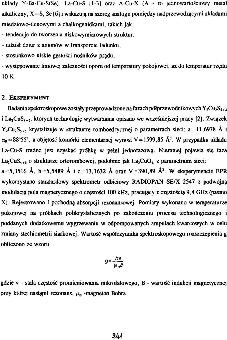 zależności oporu od temperatury pokojowej, az do temperatur rzędu 10 K. 2.