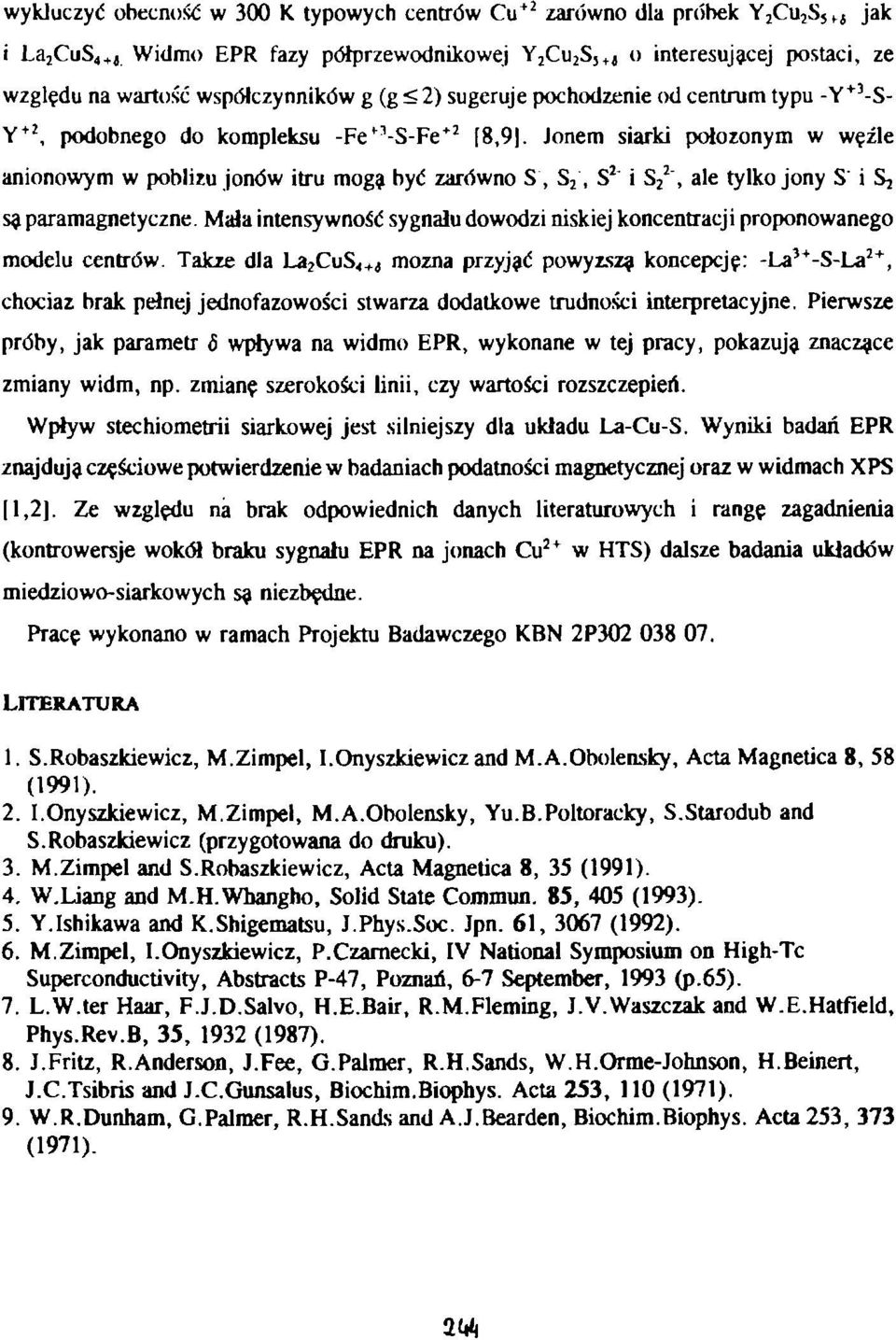 Jonem siarki położonym w węźle anionowym w pobliżu jonów itru mogą być zarówno S, S 2, S 2 ' i S 2 2 ", ale tylko jony S' i S3 są paramagnetyczne.