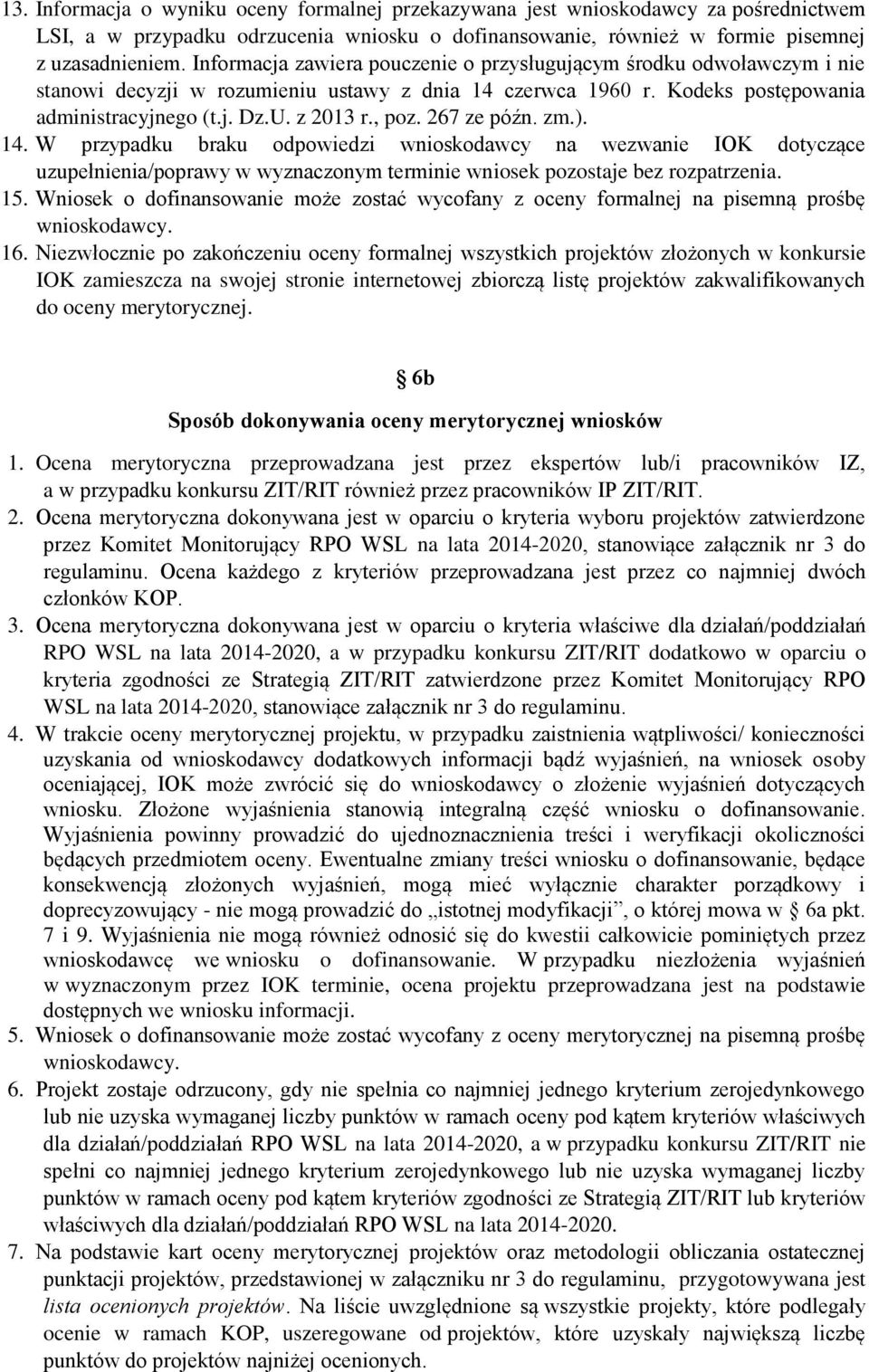 267 ze późn. zm.). 14. W przypadku braku odpowiedzi wnioskodawcy na wezwanie IOK dotyczące uzupełnienia/poprawy w wyznaczonym terminie wniosek pozostaje bez rozpatrzenia. 15.