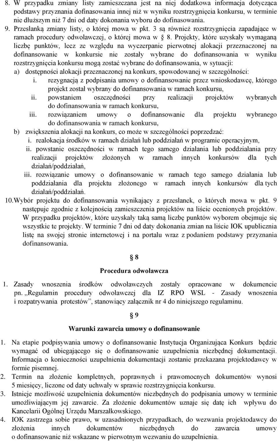 Projekty, które uzyskały wymaganą liczbę punktów, lecz ze względu na wyczerpanie pierwotnej alokacji przeznaczonej na dofinansowanie w konkursie nie zostały wybrane do dofinansowania w wyniku