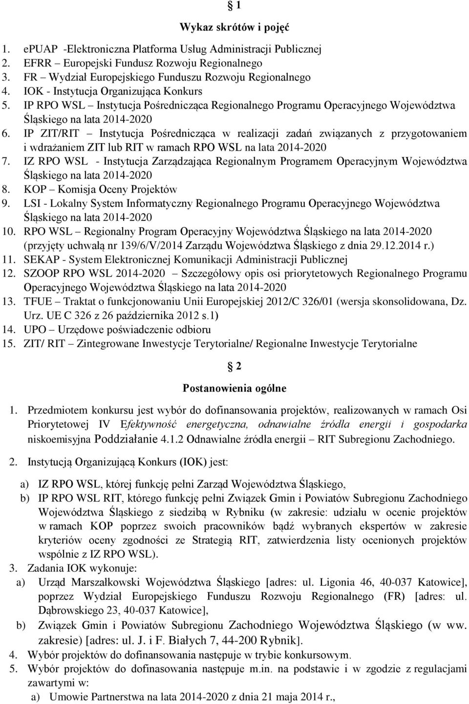 IP ZIT/RIT Instytucja Pośrednicząca w realizacji zadań związanych z przygotowaniem i wdrażaniem ZIT lub RIT w ramach RPO WSL na lata 2014-2020 7.