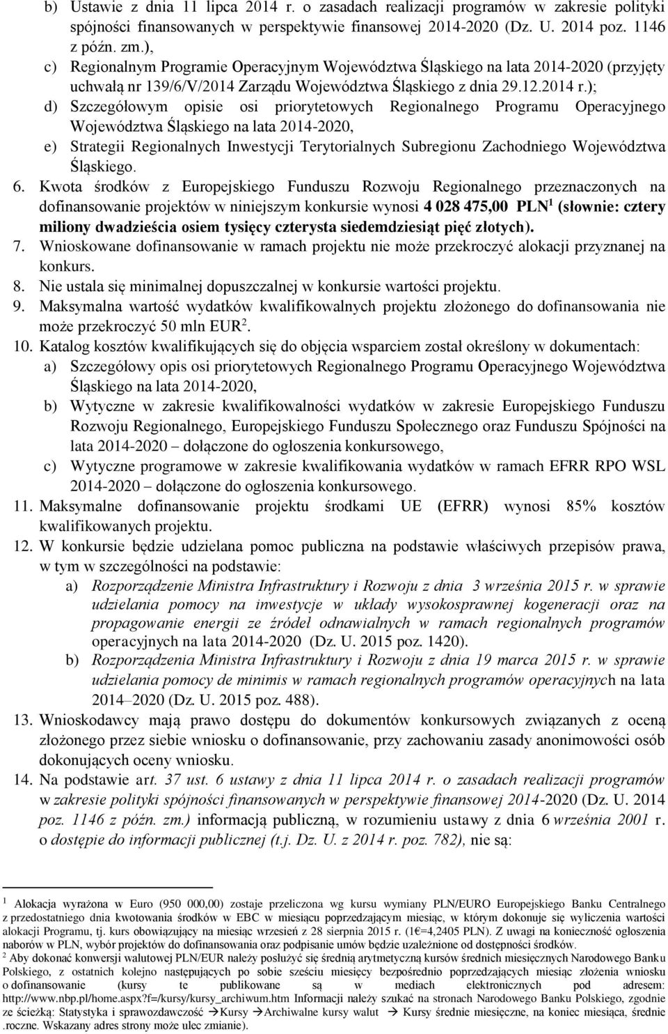 ); d) Szczegółowym opisie osi priorytetowych Regionalnego Programu Operacyjnego Województwa Śląskiego na lata 2014-2020, e) Strategii Regionalnych Inwestycji Terytorialnych Subregionu Zachodniego