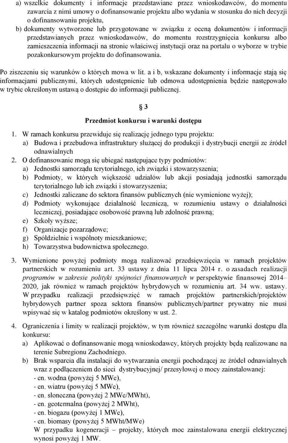 właściwej instytucji oraz na portalu o wyborze w trybie pozakonkursowym projektu do dofinansowania. Po ziszczeniu się warunków o których mowa w lit.