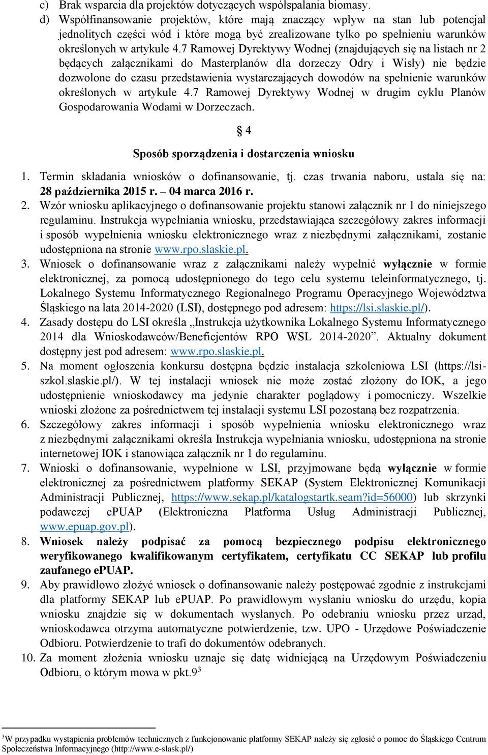 7 Ramowej Dyrektywy Wodnej (znajdujących się na listach nr 2 będących załącznikami do Masterplanów dla dorzeczy Odry i Wisły) nie będzie dozwolone do czasu przedstawienia wystarczających dowodów na