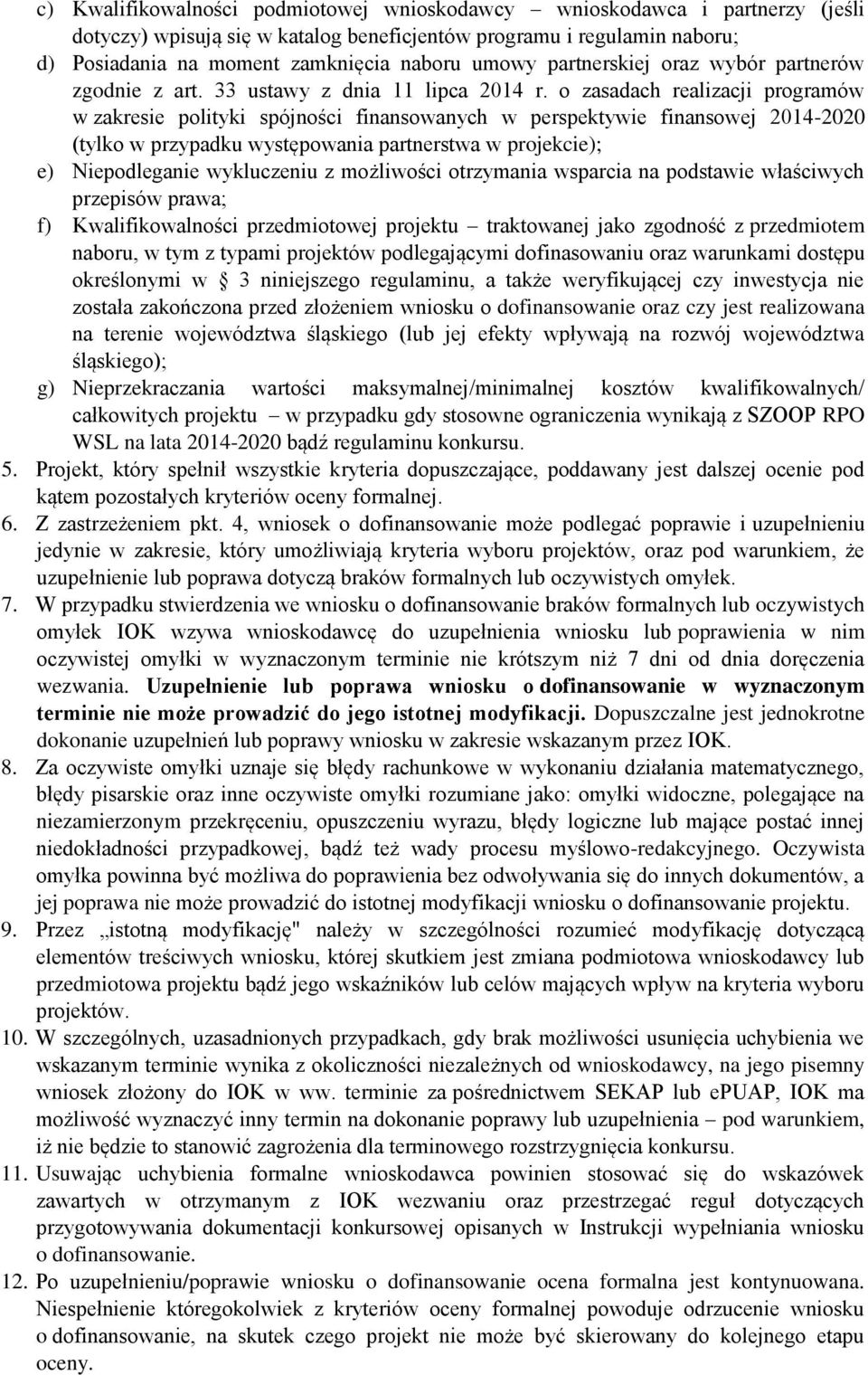 o zasadach realizacji programów w zakresie polityki spójności finansowanych w perspektywie finansowej 2014-2020 (tylko w przypadku występowania partnerstwa w projekcie); e) Niepodleganie wykluczeniu