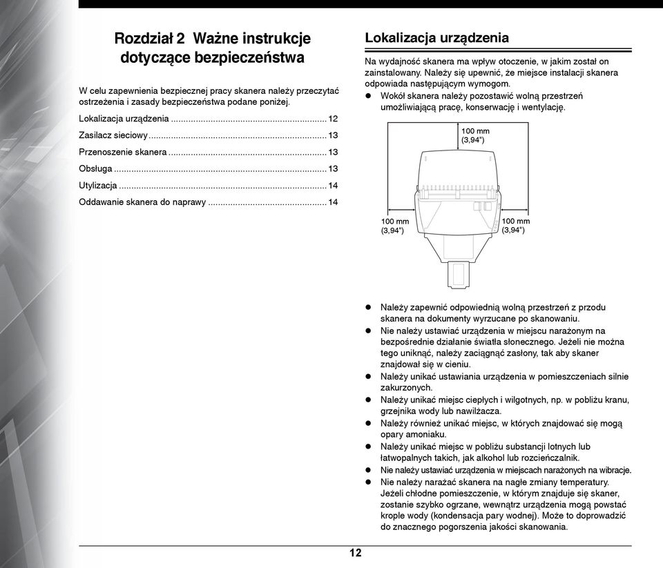 .. 14 Lokalizacja urządzenia Na wydajność skanera ma wpływ otoczenie, w jakim został on zainstalowany. Należy się upewnić, że miejsce instalacji skanera odpowiada następującym wymogom.
