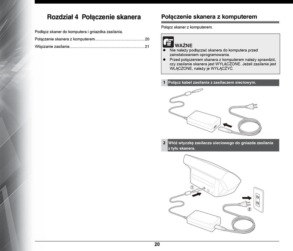 WAŻNE Nie należy podłączać skanera do komputera przed zainstalowaniem oprogramowania.