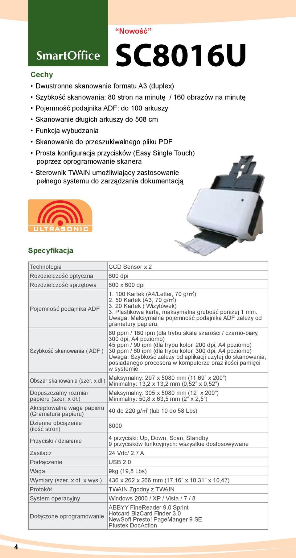 pełnego systemu do zarządzania dokumentacją Technologia CCD Sensor x 2 Rozdzielczość optyczna Rozdzielczość sprzętowa Pojemność podajnika ADF Szybkość skanowania ( ADF ) Obszar skanowania (szer. x dł.