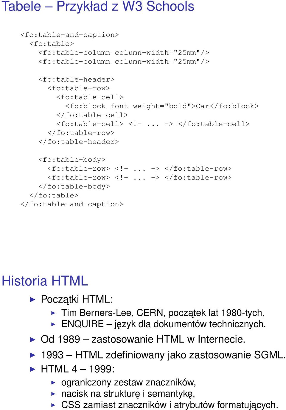 -... -> </fo:table-row> </fo:table-body> </fo:table> </fo:table-and-caption> Historia HTML Poczatki HTML: Tim Berners-Lee, CERN, poczatek lat 1980-tych, ENQUIRE język dla dokumentów technicznych.