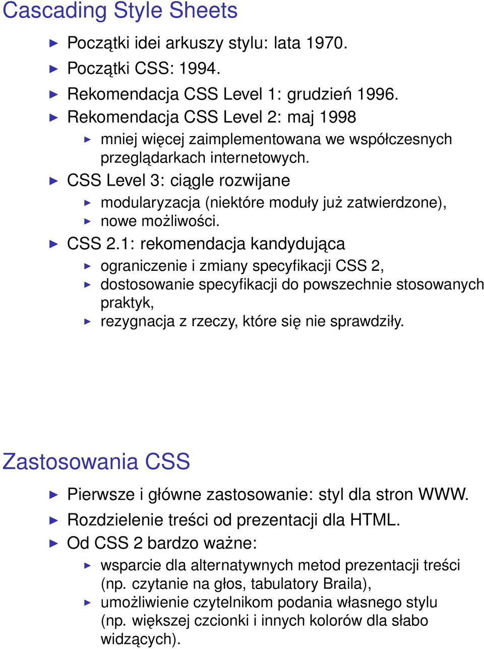 CSS Level 3: ciagle rozwijane modularyzacja (niektóre moduły już zatwierdzone), nowe możliwości. CSS 2.