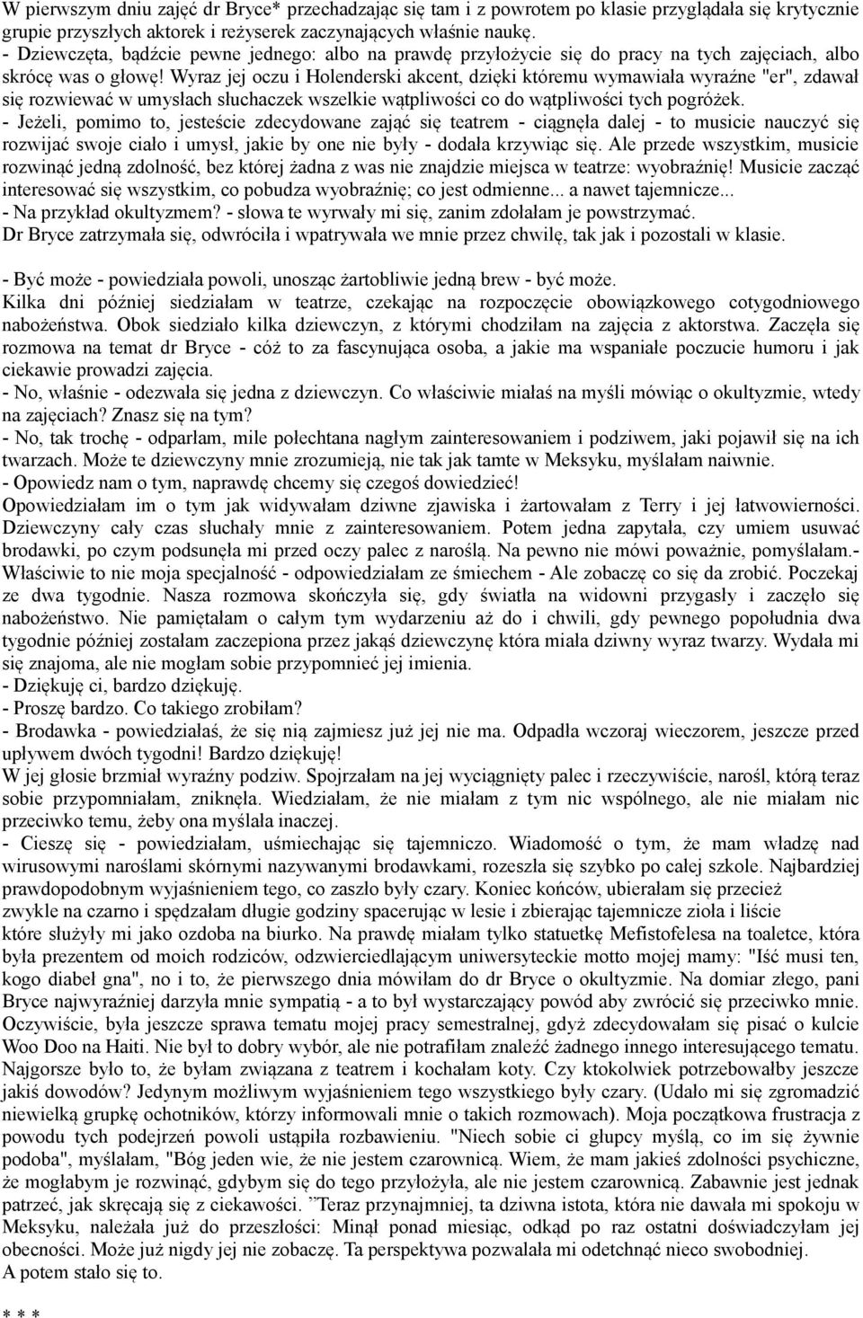 Wyraz jej oczu i Holenderski akcent, dzięki któremu wymawiała wyraźne "er", zdawał się rozwiewać w umysłach słuchaczek wszelkie wątpliwości co do wątpliwości tych pogróżek.