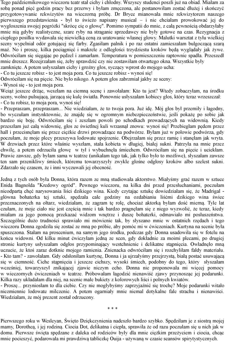 Dr Bryce mianowała mnie rekwizytorem naszego pierwszego przedstawienia - był to świeżo napisany musical i nie chciałam prowokować jej do wygłoszenia swojej pogróżki "skrócę cię o głowę".