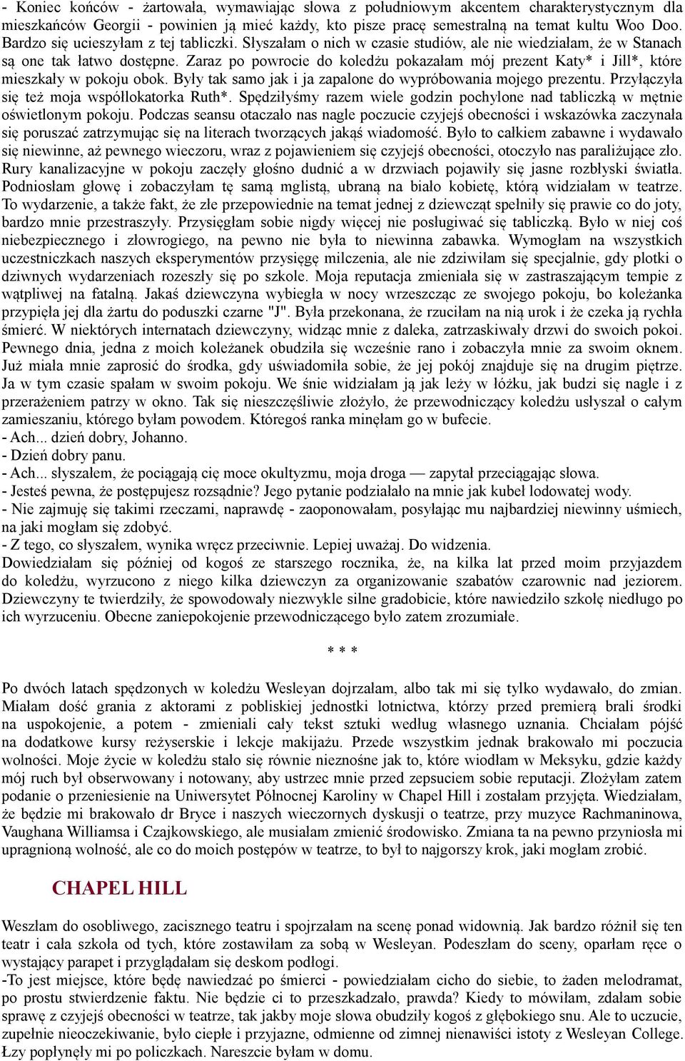 Zaraz po powrocie do koledżu pokazałam mój prezent Katy* i Jill*, które mieszkały w pokoju obok. Były tak samo jak i ja zapalone do wypróbowania mojego prezentu.