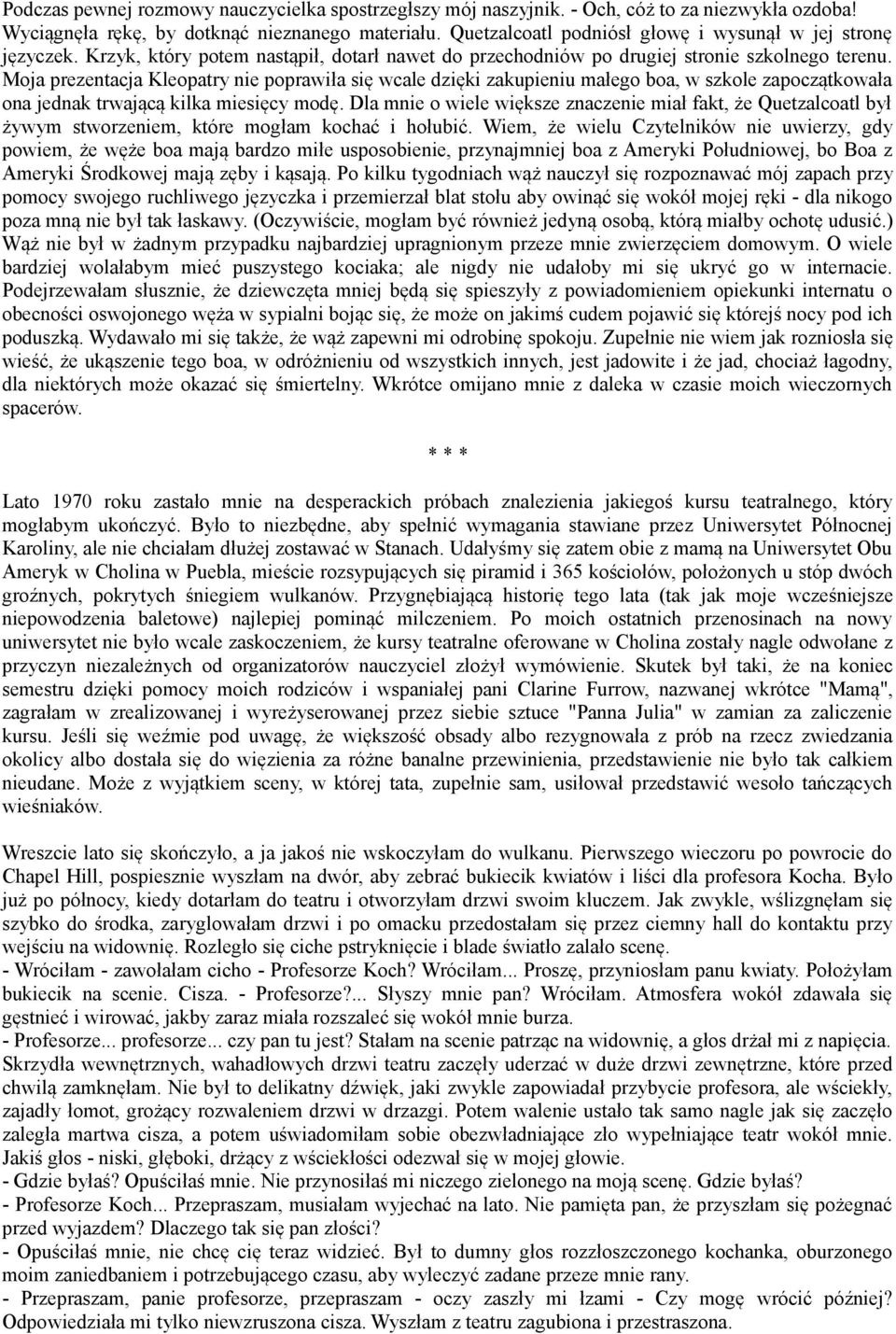 Moja prezentacja Kleopatry nie poprawiła się wcale dzięki zakupieniu małego boa, w szkole zapoczątkowała ona jednak trwającą kilka miesięcy modę.