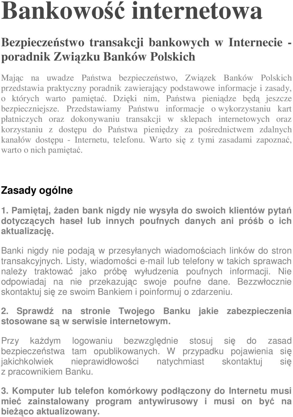 Przedstawiamy Państwu informacje o wykorzystaniu kart płatniczych oraz dokonywaniu transakcji w sklepach internetowych oraz korzystaniu z dostępu do Państwa pieniędzy za pośrednictwem zdalnych