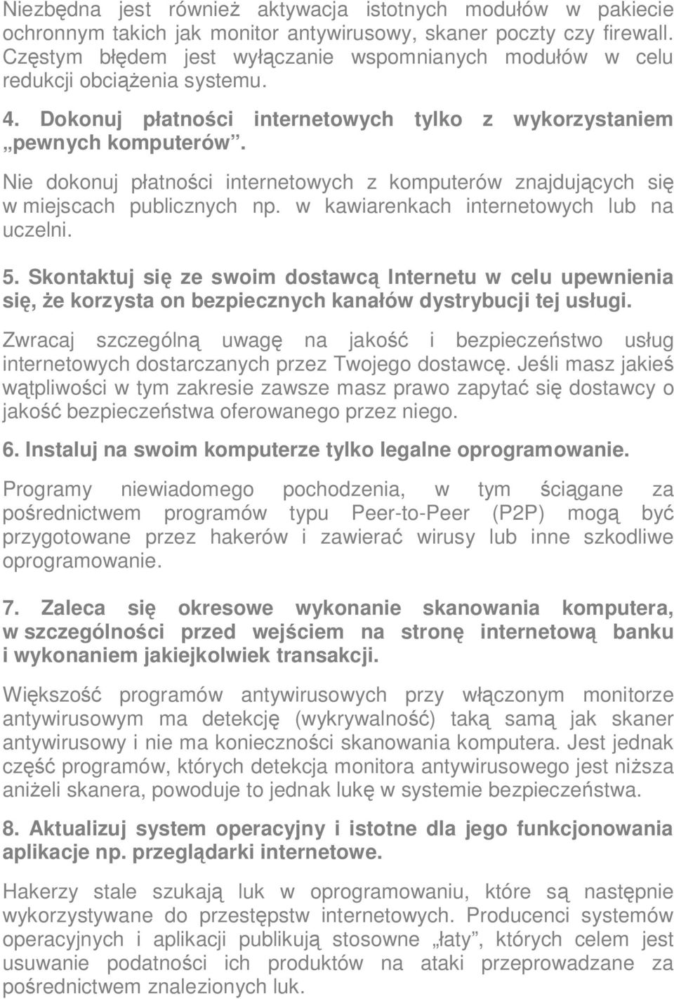 Nie dokonuj płatności internetowych z komputerów znajdujących się w miejscach publicznych np. w kawiarenkach internetowych lub na uczelni. 5.