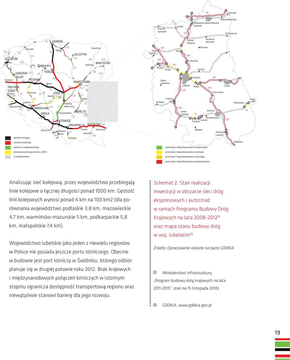 A1 Świecko A2 POZNAŃ WARSZAWA ZIELONA A2 A2 S2 GÓRA Olszyna S3 S11 ŁÓDŹ A18 S14 S8 S7 S5 Radom A4 Legnica S8 Piotków S1 A8 Jędzychowice S11 A1 Tybunalski S3 WROCŁAW A4 KIELCE OPOLE Częstochowa S7 S74