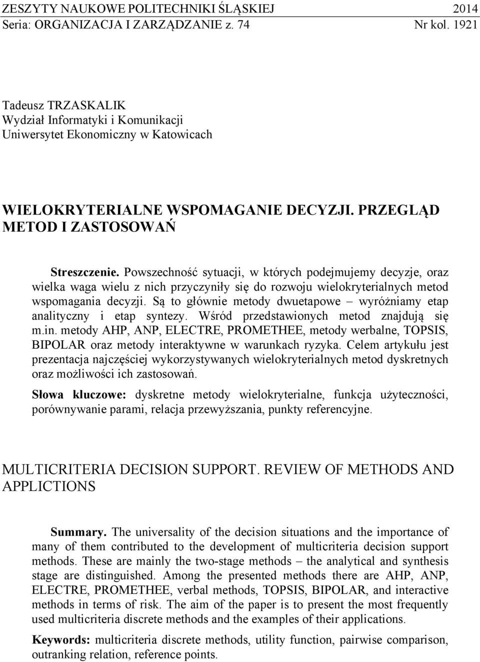 Powszechność sytuacji, w których podejmujemy decyzje, oraz wielka waga wielu z nich przyczyniły się do rozwoju wielokryterialnych metod wspomagania decyzji.