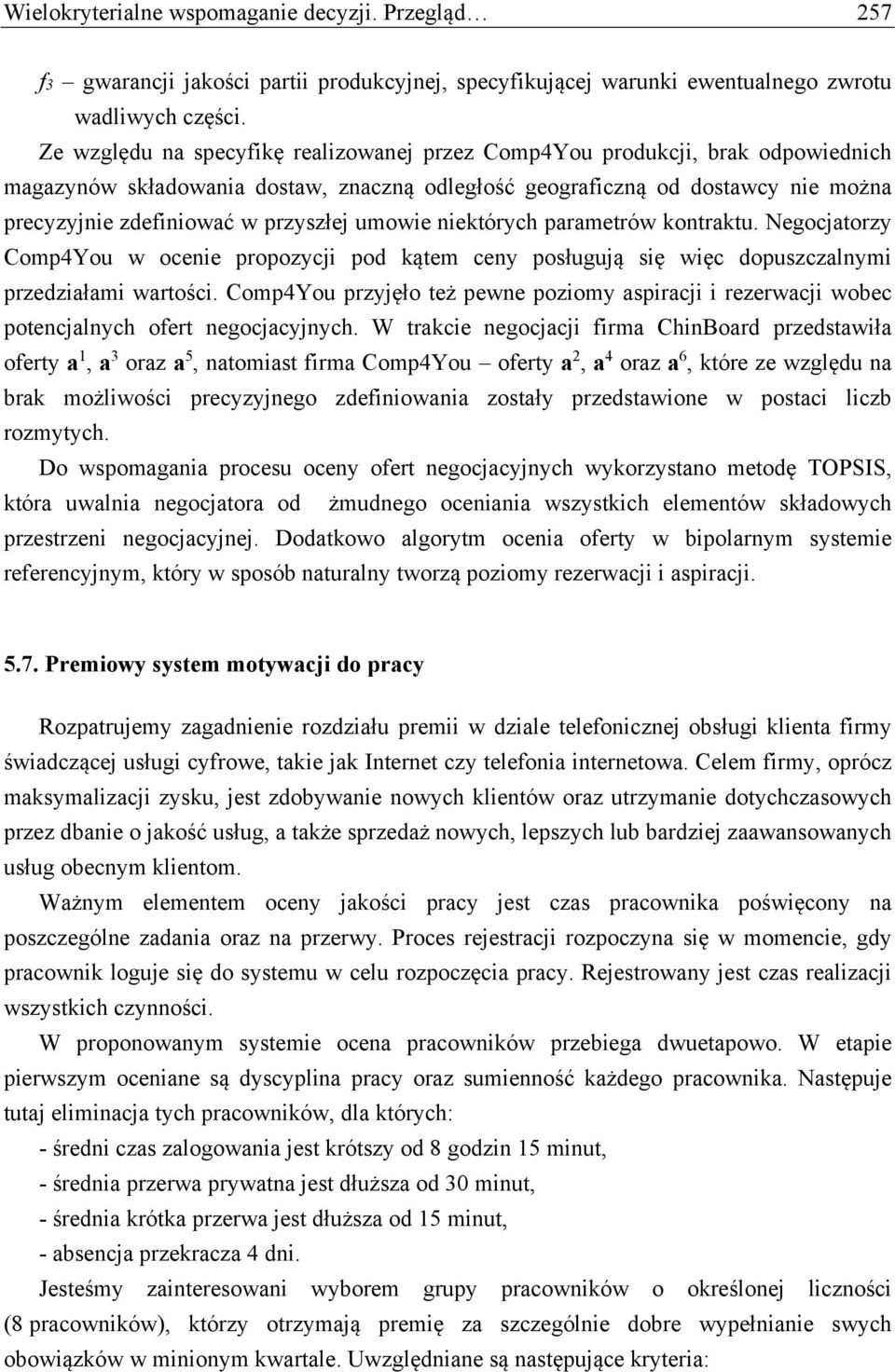 umowie niektórych parametrów kontraktu. Negocjatorzy Comp4You w ocenie propozycji pod kątem ceny posługują się więc dopuszczalnymi przedziałami wartości.