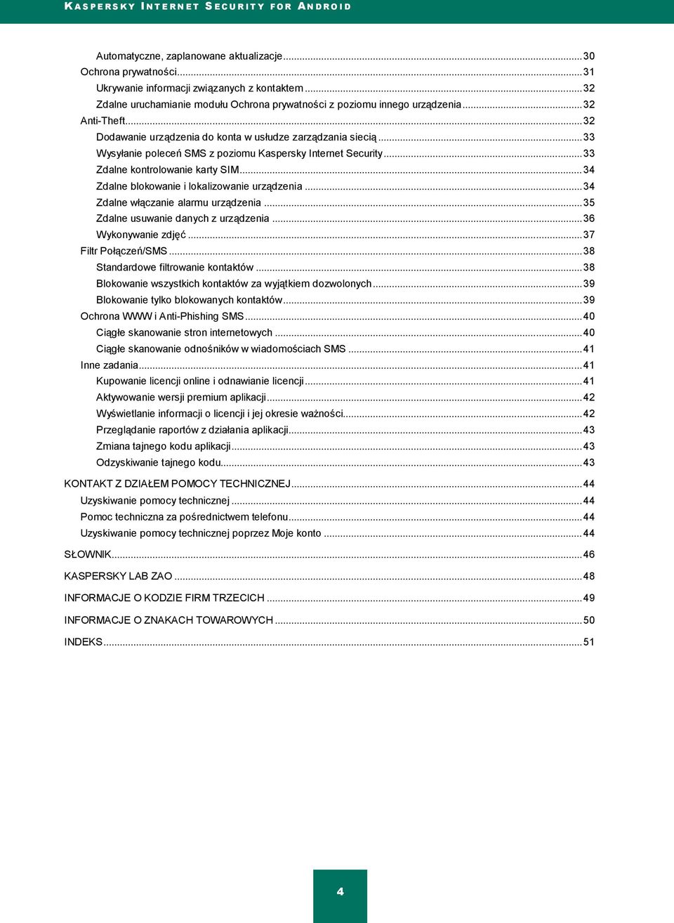 .. 34 Zdalne blokowanie i lokalizowanie urządzenia... 34 Zdalne włączanie alarmu urządzenia... 35 Zdalne usuwanie danych z urządzenia... 36 Wykonywanie zdjęć... 37 Filtr Połączeń/SMS.