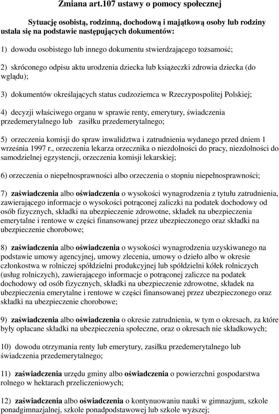 stwierdzającego tożsamość; 2) skróconego odpisu aktu urodzenia dziecka lub książeczki zdrowia dziecka (do wglądu); 3) dokumentów określających status cudzoziemca w Rzeczypospolitej Polskiej; 4)