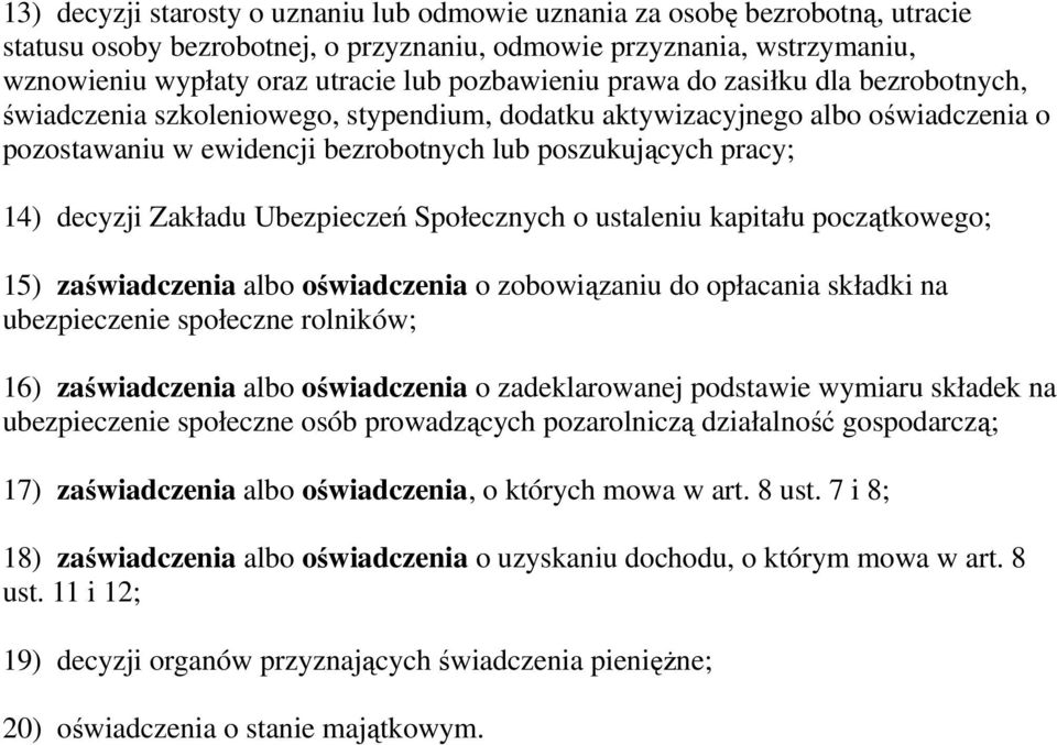 decyzji Zakładu Ubezpieczeń Społecznych o ustaleniu kapitału początkowego; 15) zaświadczenia albo oświadczenia o zobowiązaniu do opłacania składki na ubezpieczenie społeczne rolników; 16)