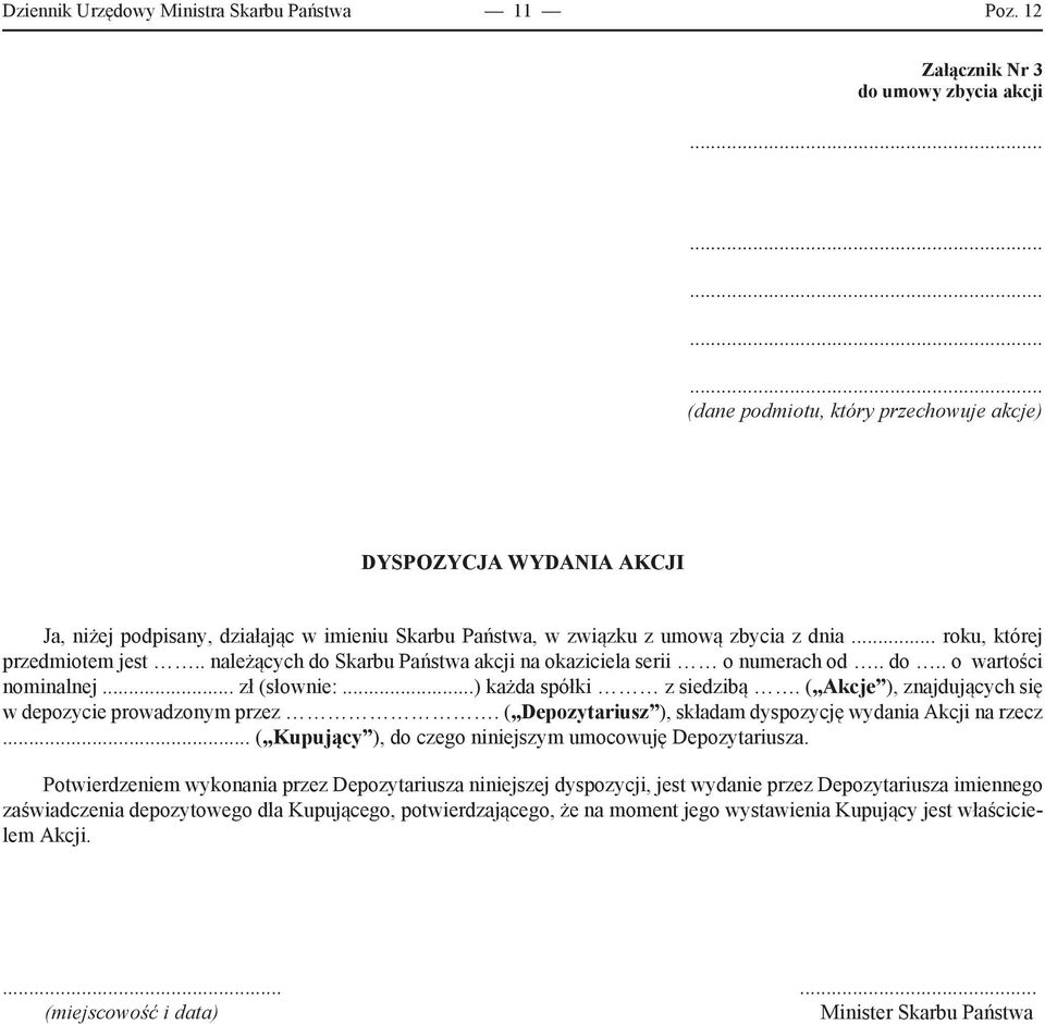 .. roku, której przedmiotem jest.. należących do Skarbu Państwa akcji na okaziciela serii o numerach od.. do.. o wartości nominalnej... zł (słownie:...) każda spółki z siedzibą.