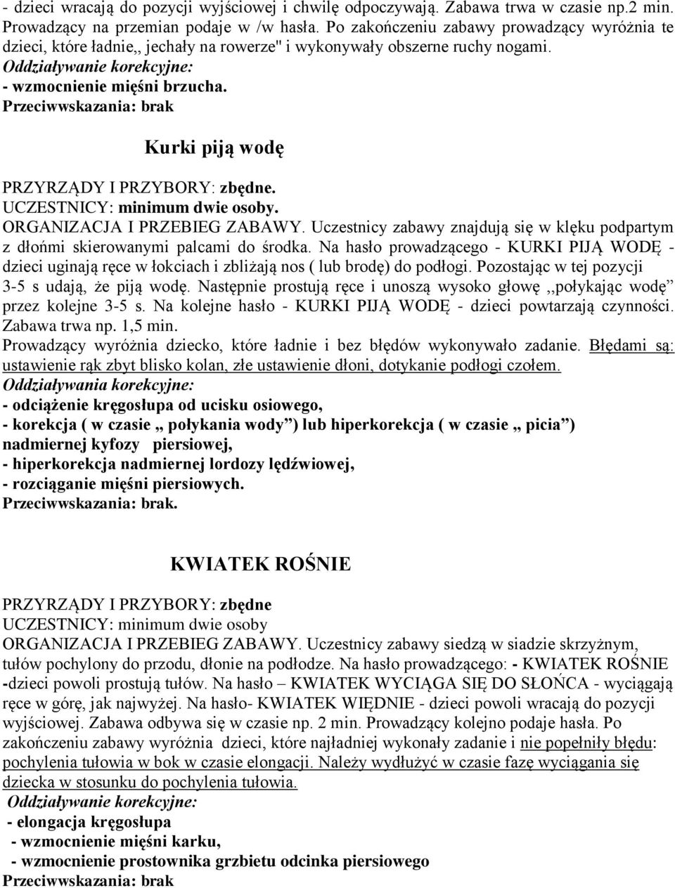 Kurki piją wodę ORGANIZACJA I PRZEBIEG ZABAWY. Uczestnicy zabawy znajdują się w klęku podpartym z dłońmi skierowanymi palcami do środka.