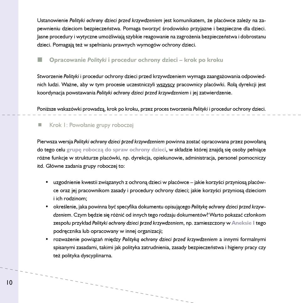 Opracowanie Polityki i procedur ochrony dzieci krok po kroku Stworzenie Polityki i procedur ochrony dzieci przed krzywdzeniem wymaga zaangażowania odpowiednich ludzi.