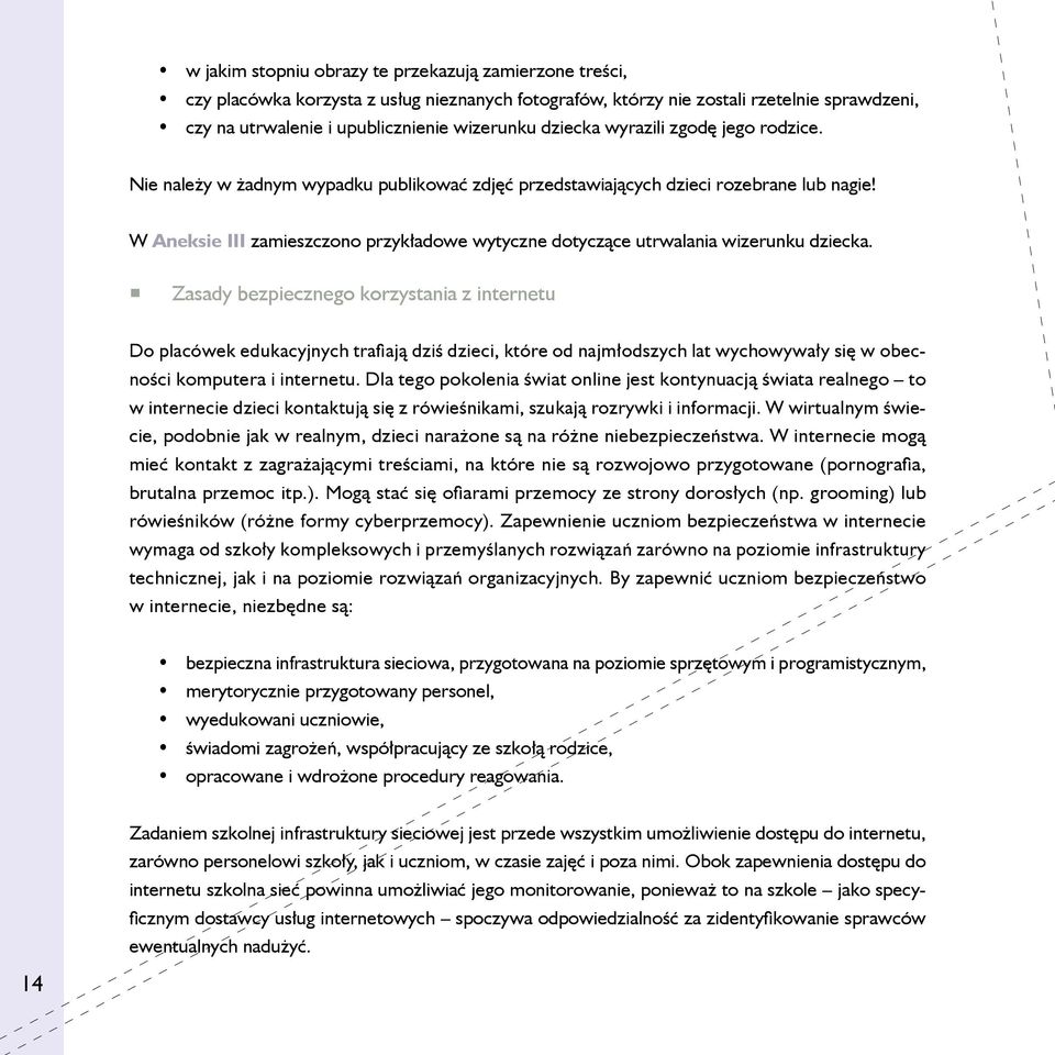 W Aneksie III zamieszczono przykładowe wytyczne dotyczące utrwalania wizerunku dziecka.