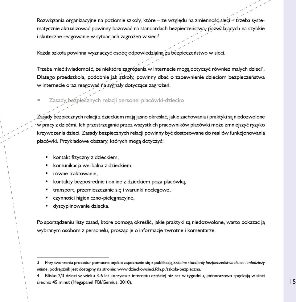 Trzeba mieć świadomość, że niektóre zagrożenia w internecie mogą dotyczyć również małych dzieci 4.