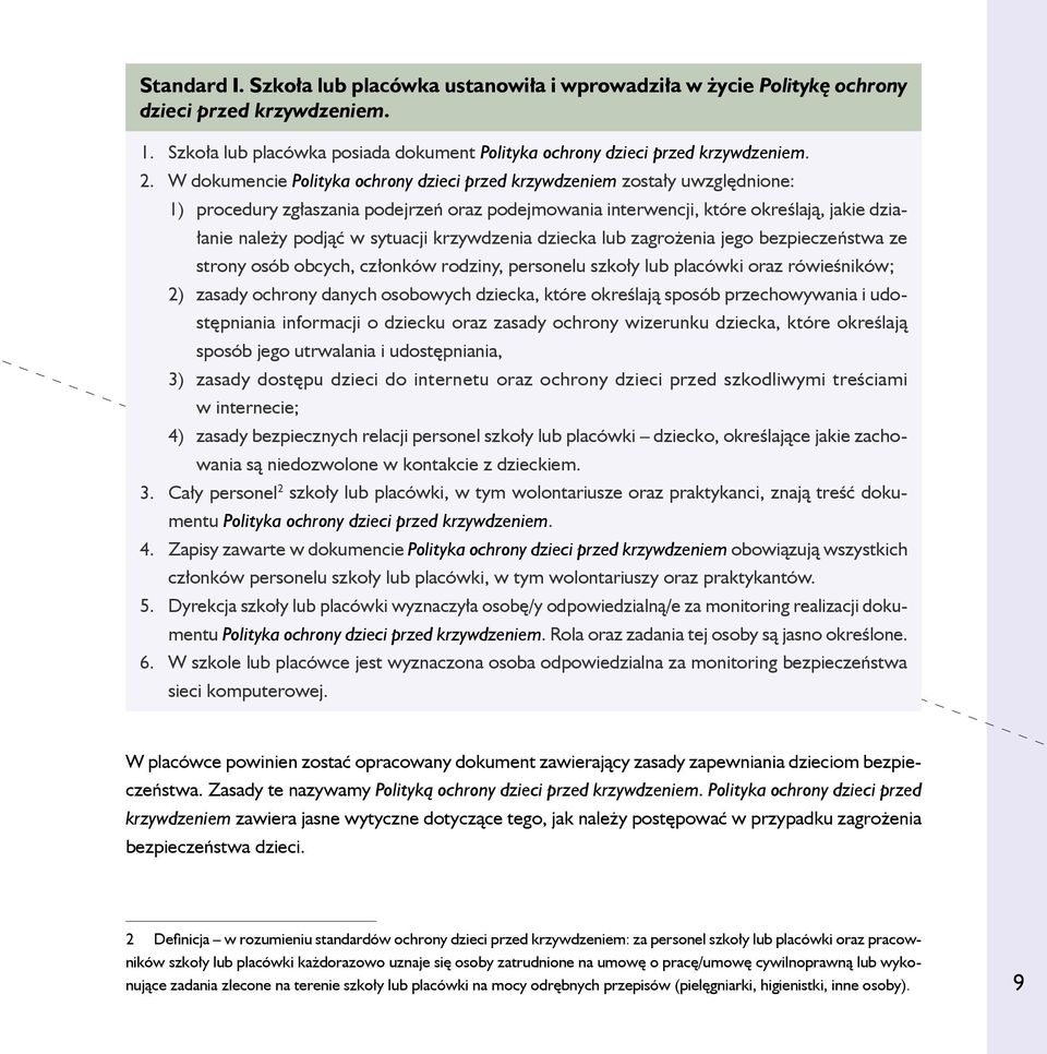 sytuacji krzywdzenia dziecka lub zagrożenia jego bezpieczeństwa ze strony osób obcych, członków rodziny, personelu szkoły lub placówki oraz rówieśników; 2) zasady ochrony danych osobowych dziecka,