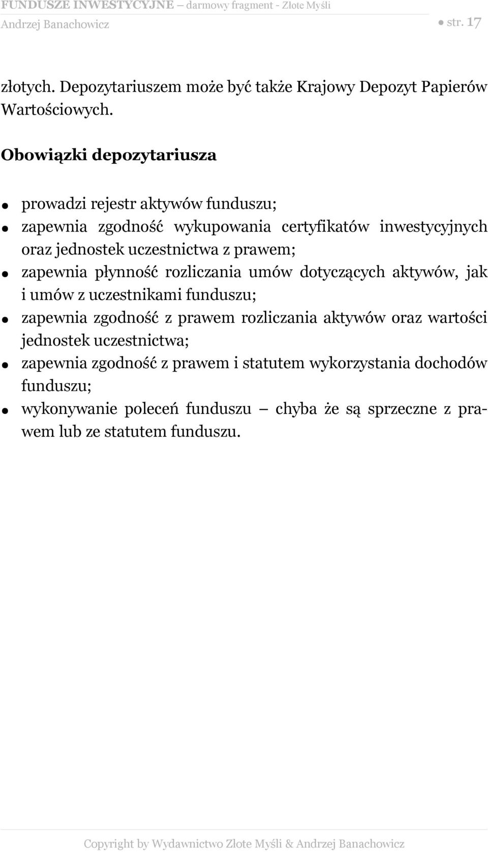 prawem; zapewnia płynność rozliczania umów dotyczących aktywów, jak i umów z uczestnikami funduszu; zapewnia zgodność z prawem rozliczania aktywów oraz