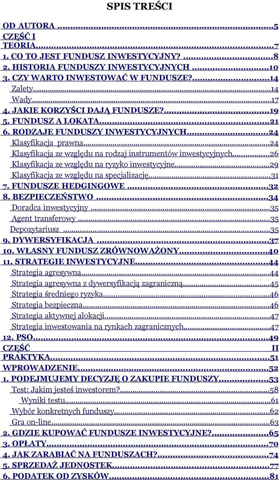 ..26 Klasyfikacja ze względu na ryzyko inwestycyjne...29 Klasyfikacja ze względu na specjalizację...31 7. FUNDUSZE HEDGINGOWE...32 8. BEZPIECZEŃSTWO...34 Doradca inwestycyjny...35 Agent transferowy.