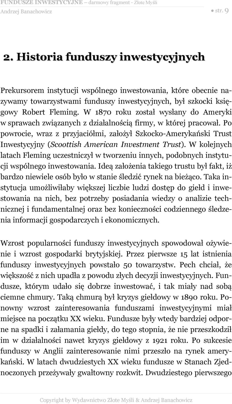 Po powrocie, wraz z przyjaciółmi, założył Szkocko-Amerykański Trust Inwestycyjny (Scoottish American Investment Trust).