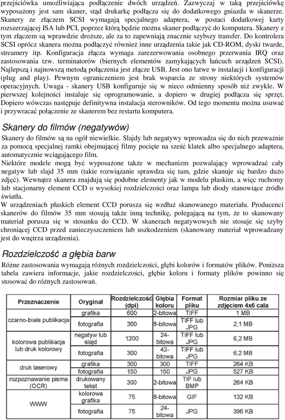 Skanery z tym złączem są wprawdzie droższe, ale za to zapewniają znacznie szybszy transfer.