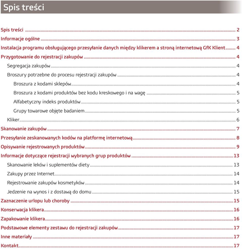 .. 5 Alfabetyczny indeks produktów... 5 Grupy towarowe objęte badaniem... 5 Kliker... 6 Skanowanie zakupów... 7 Przesyłanie zeskanowanych kodów na platformę internetową.