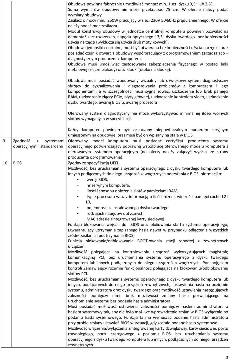 Moduł konstrukcji obudowy w jednostce centralnej komputera powinien pozwalać na demontaż kart rozszerzeń, napędu optycznego i 3,5 dysku twardego bez konieczności użycia narzędzi (wyklucza się użycia