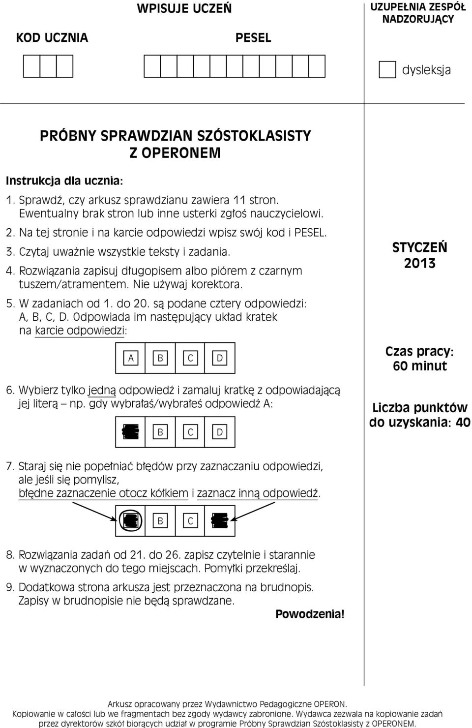 Rozwiązania zapisuj długopisem albo piórem z czarnym tuszem/atramentem. Nie używaj korektora. 5. W zadaniach od 1. do 20. są podane cztery odpowiedzi: A, B, C, D.