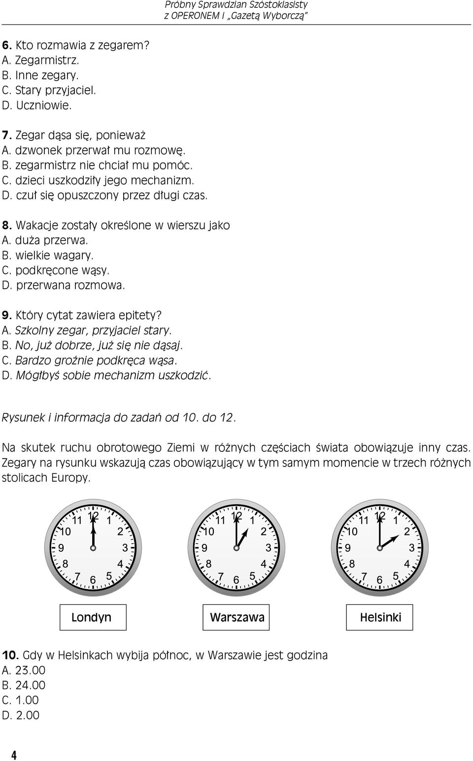 B. No, już dobrze, już się nie dąsaj. C. Bardzo groźnie podkręca wąsa. D. Mógłbyś sobie mechanizm uszkodzić. Rysunek i informacja do zadań od 10. do 12.