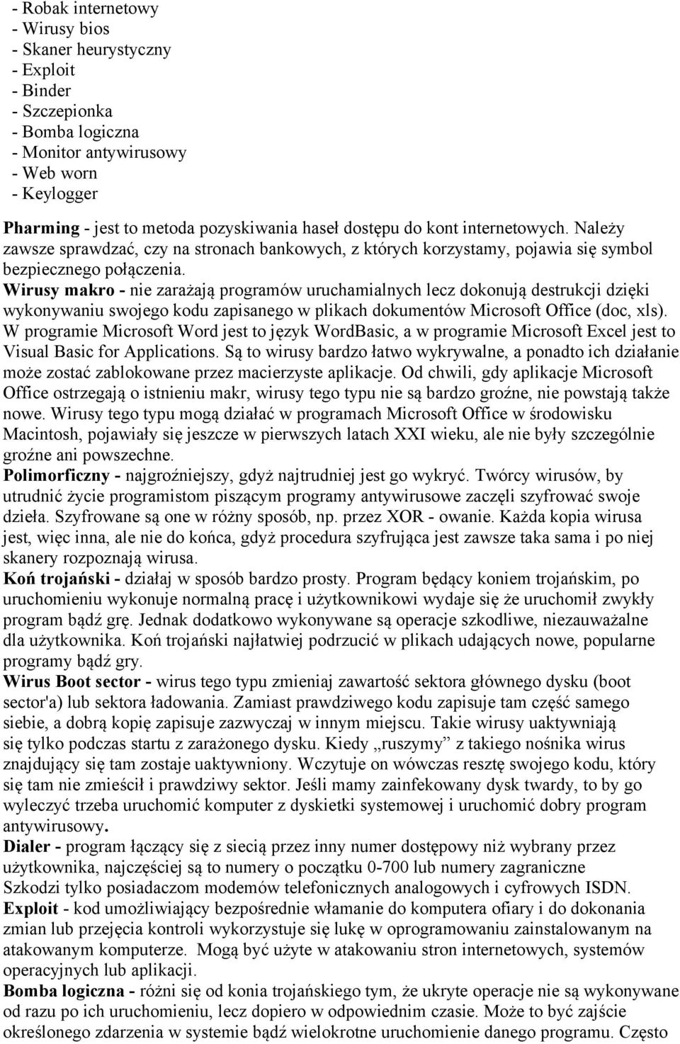 Wirusy makro - nie zarażają programów uruchamialnych lecz dokonują destrukcji dzięki wykonywaniu swojego kodu zapisanego w plikach dokumentów Microsoft Office (doc, xls).