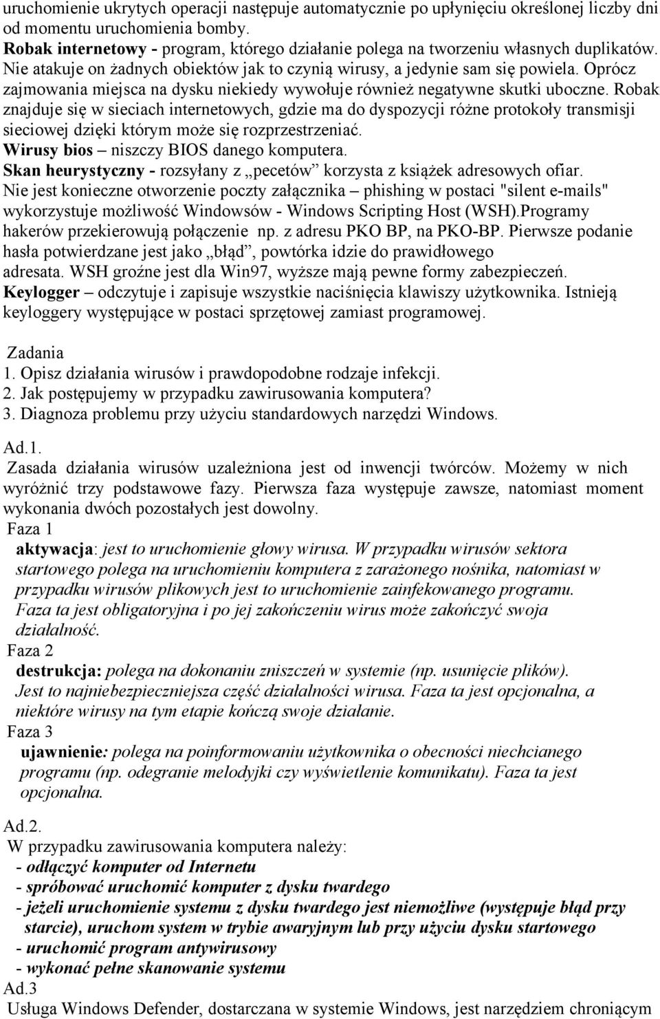 Oprócz zajmowania miejsca na dysku niekiedy wywołuje również negatywne skutki uboczne.