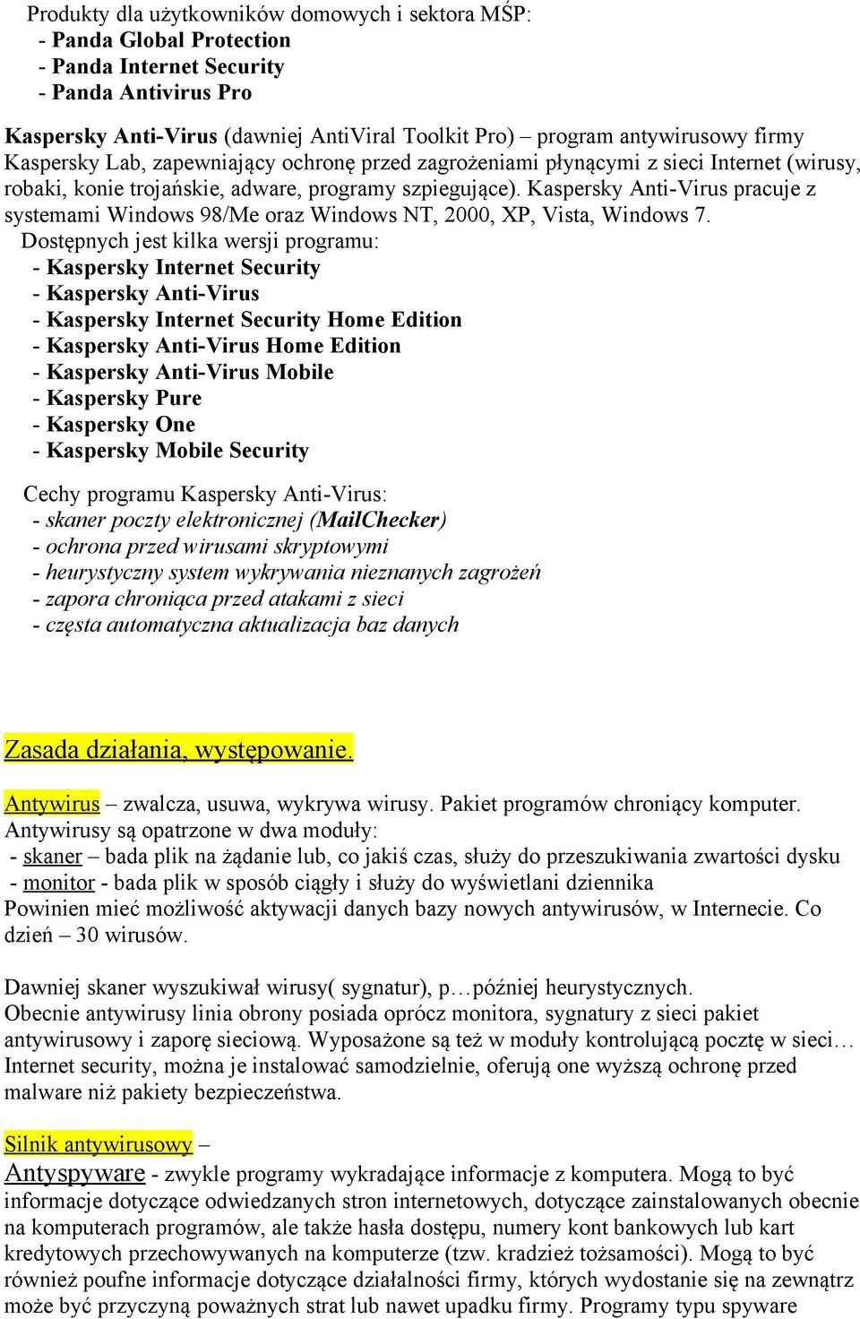 Kaspersky Anti-Virus pracuje z systemami Windows 98/Me oraz Windows NT, 2000, XP, Vista, Windows 7.