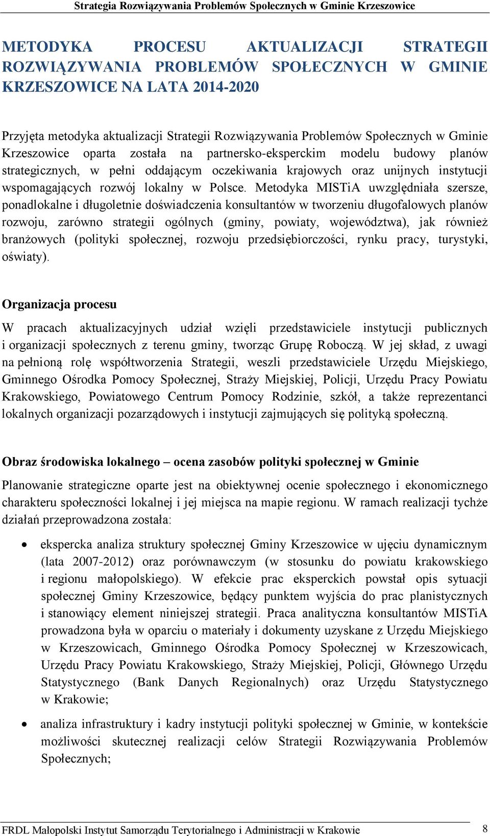 Metodyka MISTiA uwzględniała szersze, ponadlokalne i długoletnie doświadczenia konsultantów w tworzeniu długofalowych planów rozwoju, zarówno strategii ogólnych (gminy, powiaty, województwa), jak