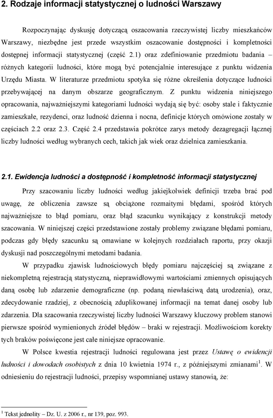 1) oraz zdefiniowanie przedmiotu badania różnych kategorii ludności, które mogą być potencjalnie interesujące z punktu widzenia Urzędu Miasta.